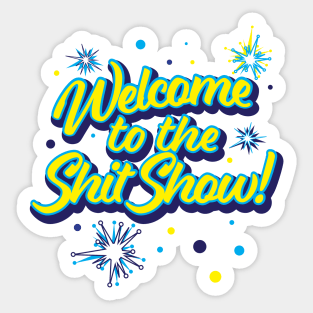 Welcome to the Shit Show! Sticker